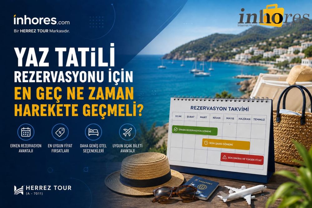Yaz Tatili Rezervasyonu İçin En Geç Ne Zaman Harekete Geçmeli?